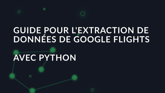 Guide pour l'extraction de données de Google Flights avec Python