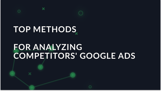 Top Methods for Analyzing Competitors' Google Ads