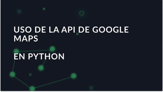 Integración de la API de Google Maps en Python