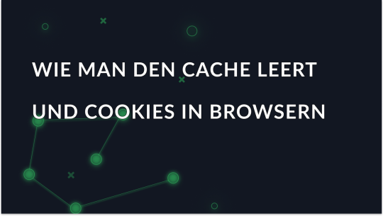 So löschen Sie Cache und Cookies in gängigen Browsern