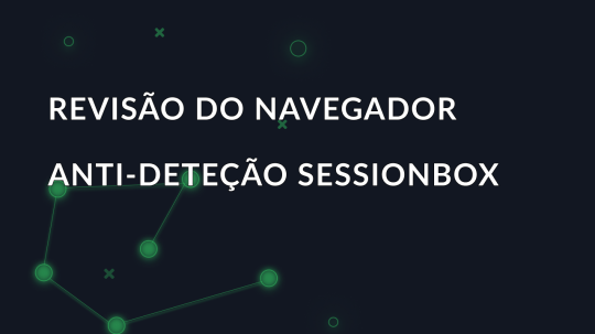 Revisão do navegador anti-deteção SessionBox