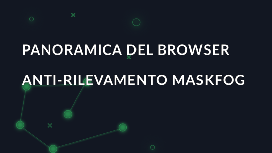 Panoramica del browser anti-rilevamento Maskfog