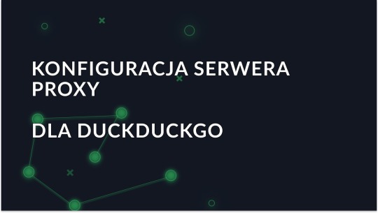 Jak korzystać z serwera proxy w DuckDuckGo?