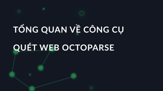 Tổng quan về công cụ quét web Octoparse