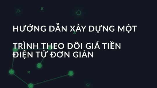 Hướng dẫn xây dựng một trình theo dõi giá tiền điện tử đơn giản