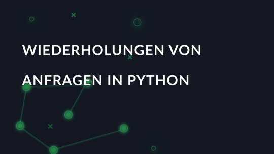 Wiederholungen von Anfragen in Python