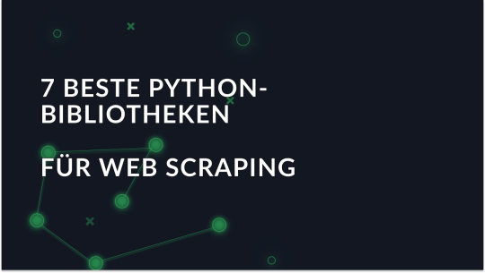 7 beste Python-Bibliotheken für Web Scraping