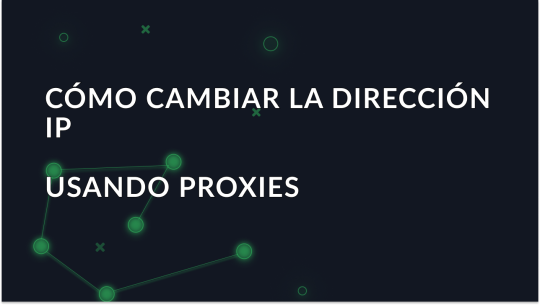 Cómo cambiar la dirección IP utilizando proxies y permanecer anónimo