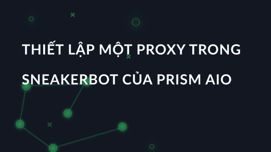 Thiết lập một proxy trong sneakerbot của Prism AIO