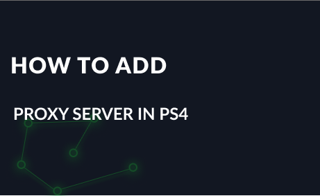 How to Add Proxy Server in PS4
