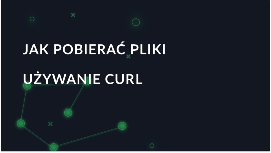 Kompletny przewodnik na temat pobierania plików przy użyciu cURL