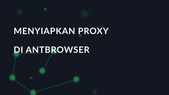Menyiapkan proxy di AntBrowser