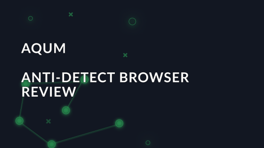 Review of the AQUM anti-detect browser