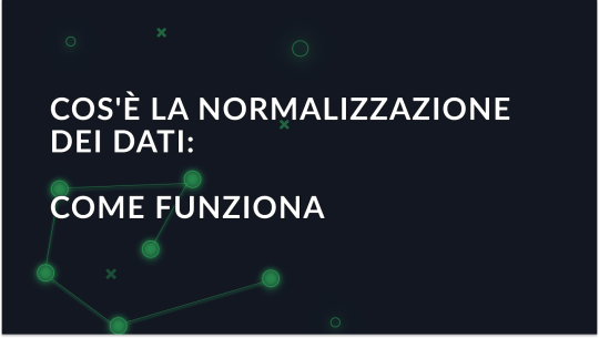Cos'è la normalizzazione dei dati: Come funziona