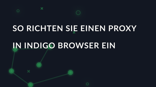 So richten Sie einen Proxy in Indigo Browser ein