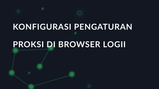 Menyiapkan proxy di Browser Logii