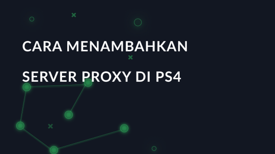 Cara Menambahkan Server Proxy di PS4