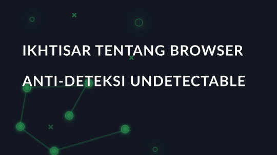 Ikhtisar tentang browser anti-deteksi Undetectable