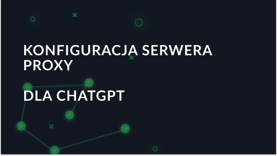 Konfigurowanie serwera proxy do korzystania z ChatGPT