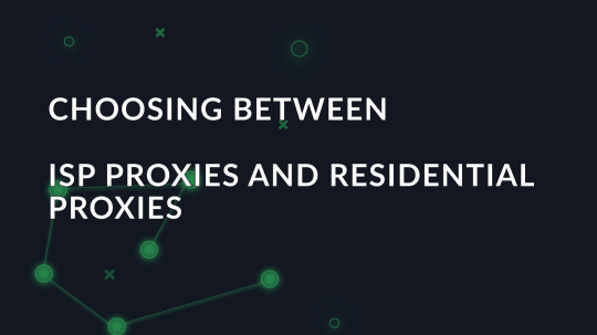 Choosing between ISP proxies and residential proxies