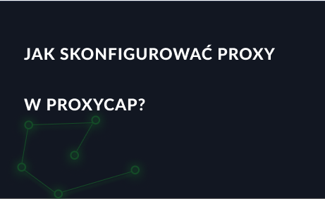Jak skonfigurować proxy w ProxyCap?