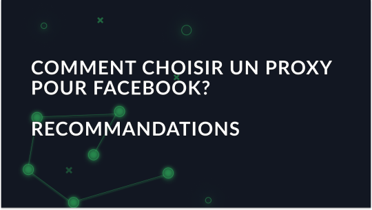 Comment choisir un proxy pour Facebook? Recommandations