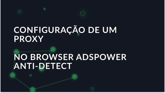 Configurar um proxy no navegador AdsPower