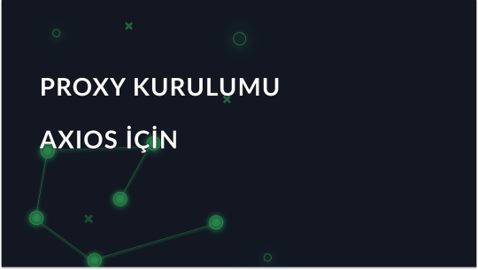 Axios Proxy Nasıl Kurulur: Kesin Kılavuz