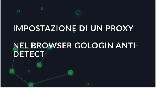 Impostazione di un proxy nel browser GoLogin Anti-Detect