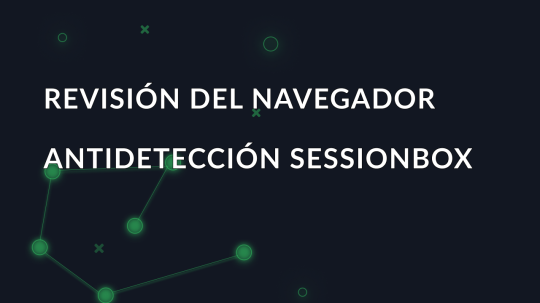 Revisión del navegador antidetección SessionBox