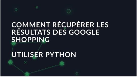 Guide complet pour récupérer les résultats de Google Shopping