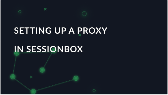 Step-by-step proxy setting in Sessionbox