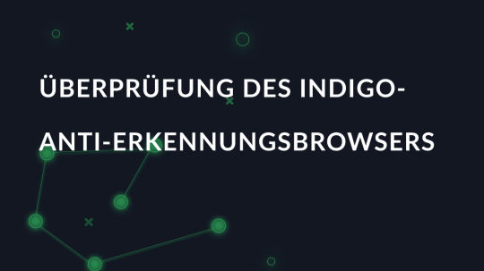 Überprüfung des Indigo-Anti-Erkennungsbrowsers