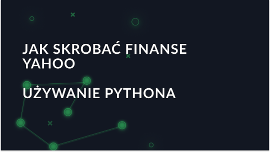 Przewodnik po skrobaniu danych Yahoo Finance za pomocą Pythona