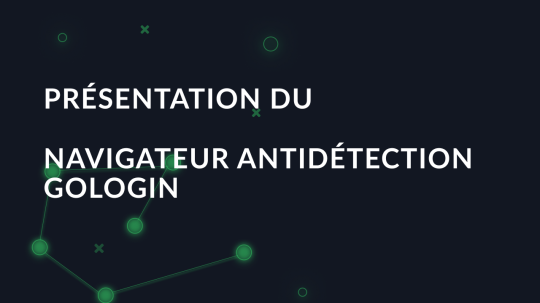 Examen du navigateur GoLogin : Vue d'ensemble des fonctions d'antidétection