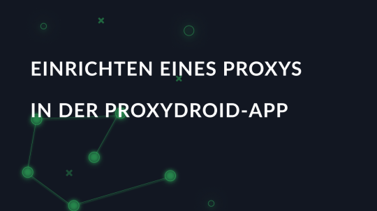 Einrichten eines Proxys in der ProxyDroid-App