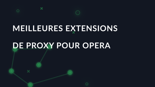 Meilleures extensions de proxy pour Opera