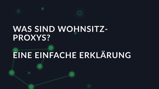 Was sind Wohnsitz-Proxys? Eine einfache Erklärung