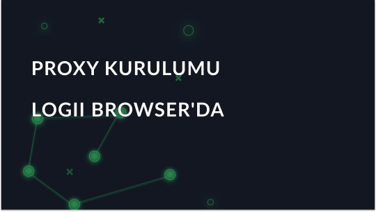 Logii Browser'da Proxy Ayarlama