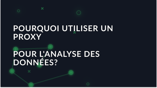 Pourquoi utiliser un proxy pour l'analyse des données?
