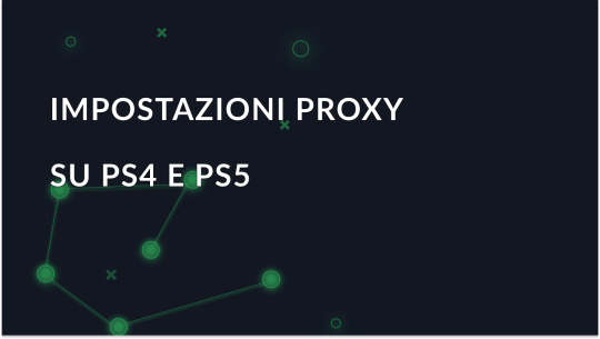 Come aggiungere un server proxy a PS4 e PS5?