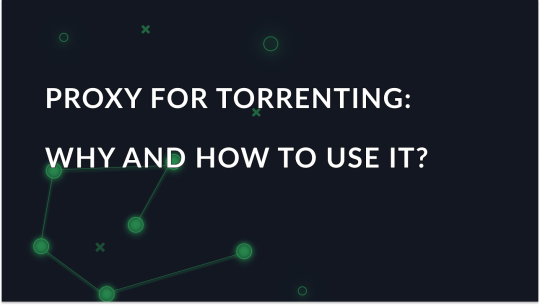 Proxy for Torrenting: Why and How to Use It?