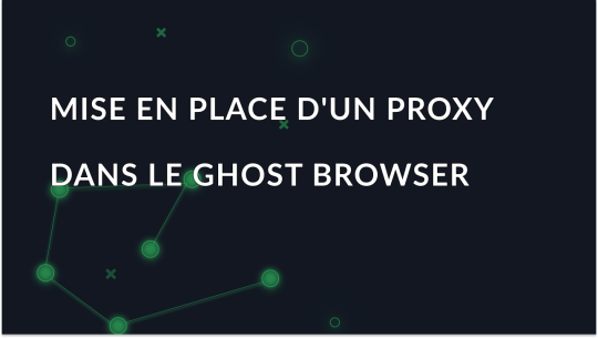 Comment configurer les paramètres du proxy dans le Ghost Browser