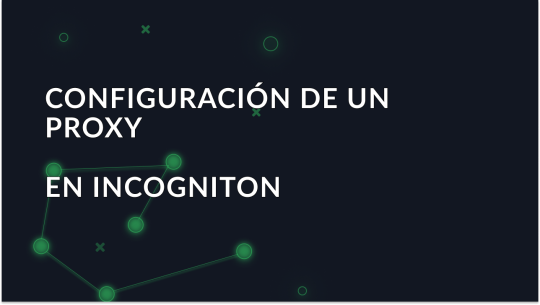 Cómo configurar un proxy en Incogniton