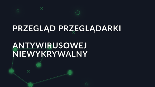 Przegląd przeglądarki antywirusowej Undetectable