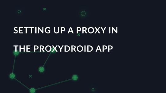 Setting up a proxy in the ProxyDroid app