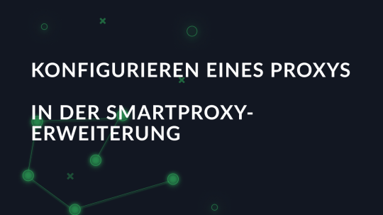 Konfigurieren eines Proxys in der SmartProxy-Erweiterung