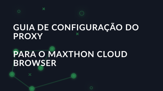 Guia de configuração do proxy para o Maxthon Cloud Browser