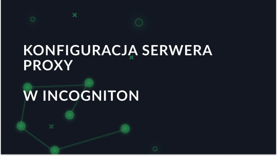 Jak skonfigurować proxy w Incogniton
