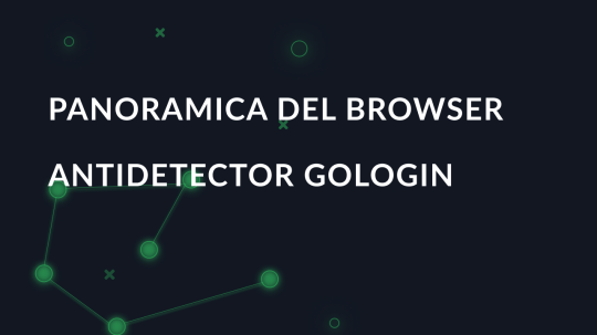 Panoramica del browser antidetector GoLogin